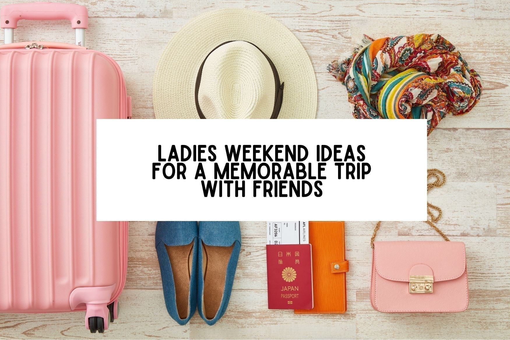 One Weekend 11 Ladies Weekend Ideas For A Memorable Trip With Friends – Party ...