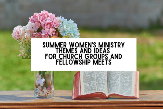 Summer Women’s Ministry Themes And Ideas For Church Groups And Fellowship